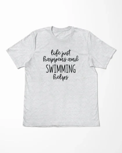 Life Just Happens And Swimming Helps T-Shirt