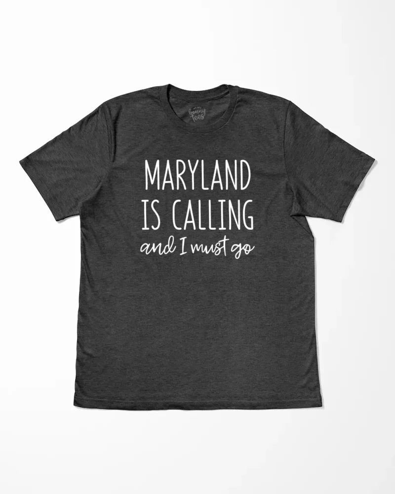 Maryland Is Calling And I Must Go T-Shirt