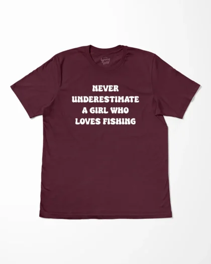 Never Underestimate A Girl Who Loves Fishing T-Shirt