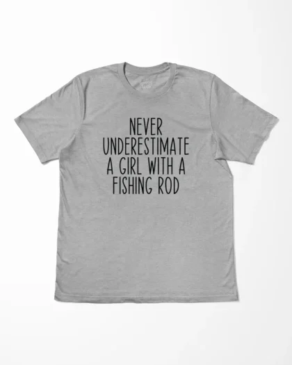 Never Underestimate A Girl With A Fishing Rod T-Shirt