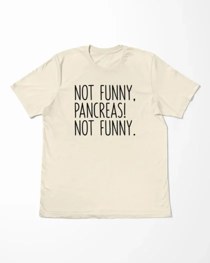 Not Funny Pancreas Not Funny T-Shirt