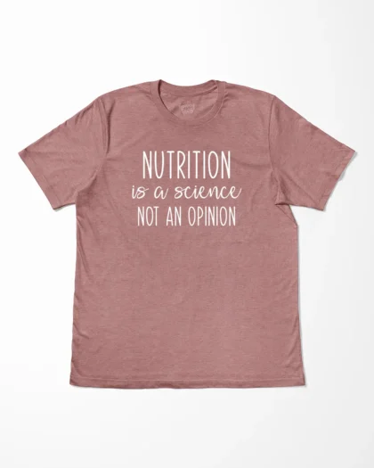 Nutrition Is A Science Not An Opinion T-Shirt