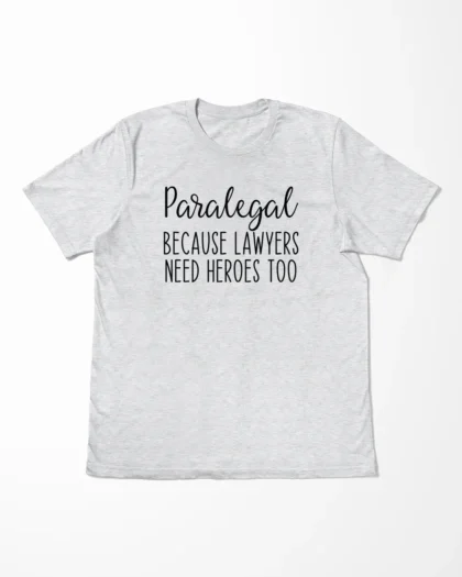 Paralegal Because Lawyers Need Heroes Too T-Shirt