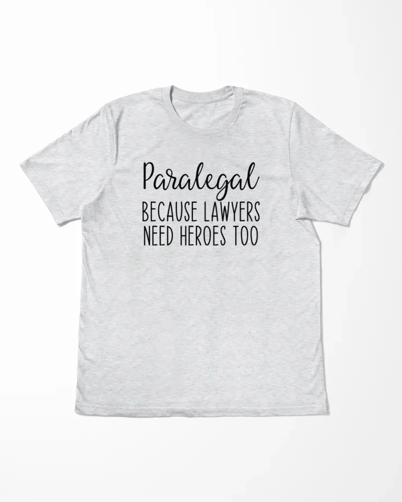 Paralegal Because Lawyers Need Heroes Too T-Shirt