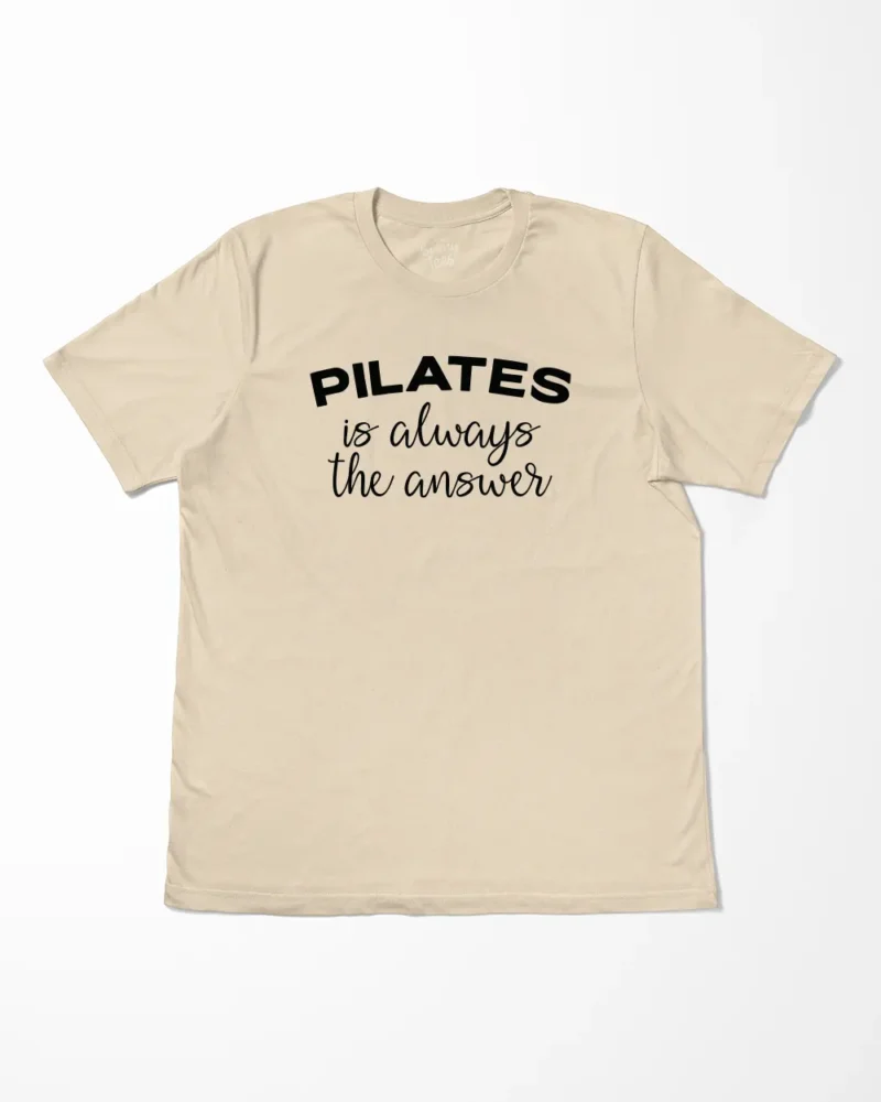 Pilates Is Always The Answer T-Shirt