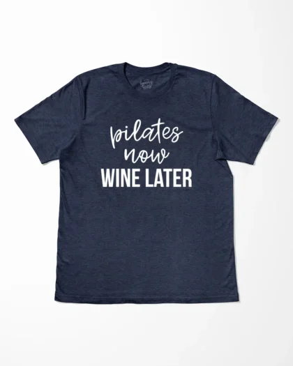 Pilates Now Wine Later T-Shirt