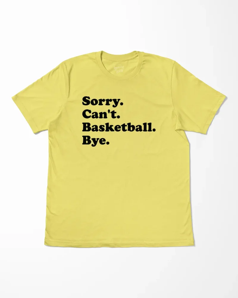 Sorry Can't Basketball Bye T-Shirt