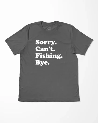 Sorry Can't Fishing Bye T-Shirt