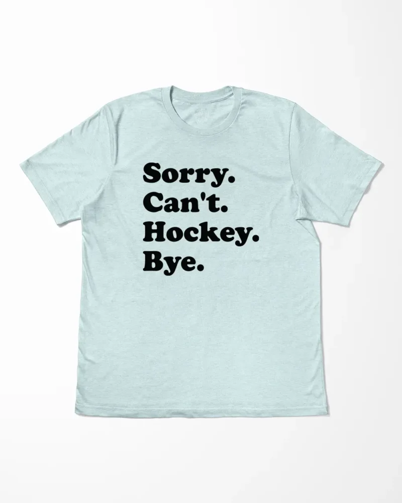 Sorry Can't Hockey Bye T-Shirt