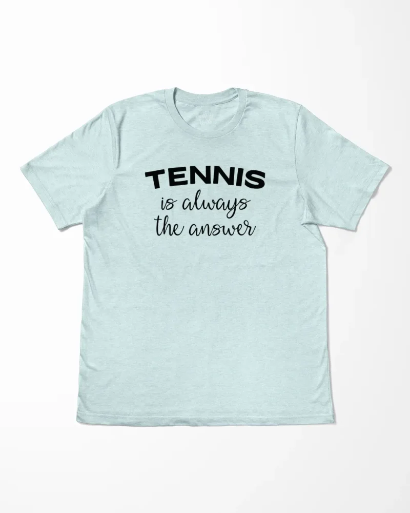 Tennis Is Always The Answer T-Shirt