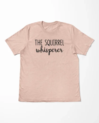 The Squirrel Whisperer T-Shirt