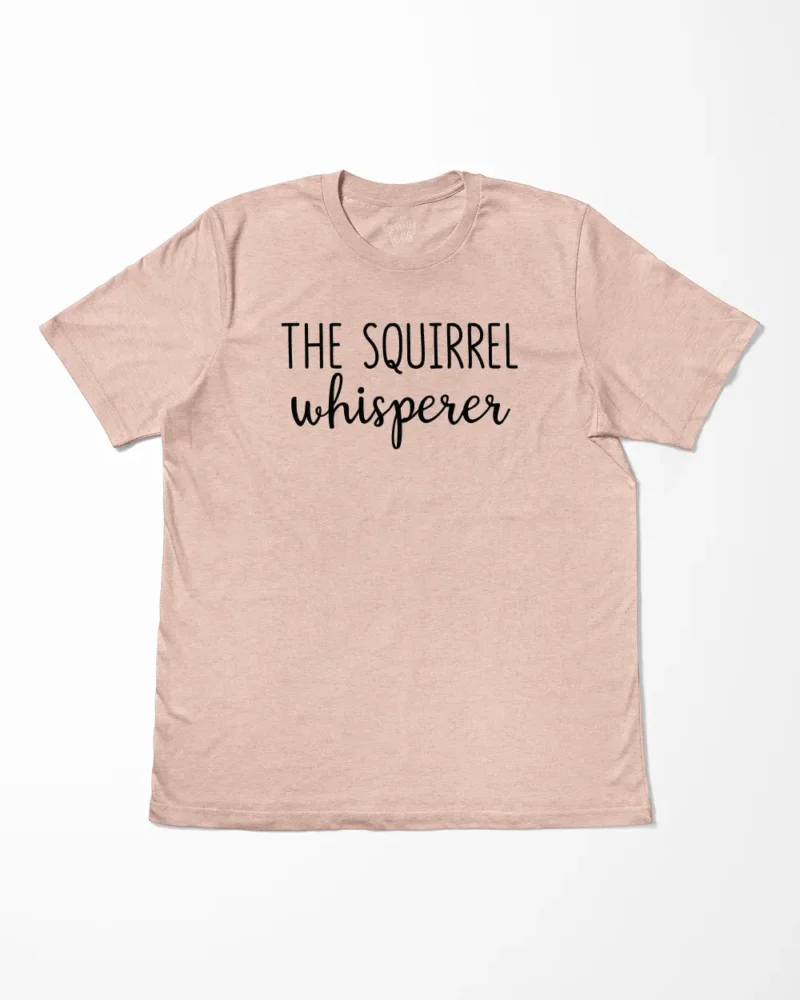 The Squirrel Whisperer T-Shirt