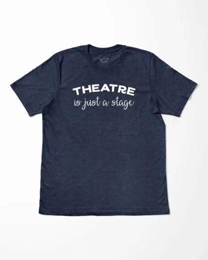 Theatre Is Just A Stage T-Shirt