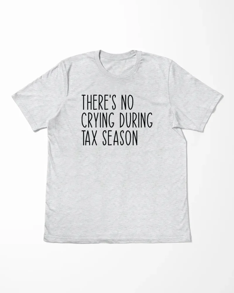 There's No Crying During Tax Season T-Shirt