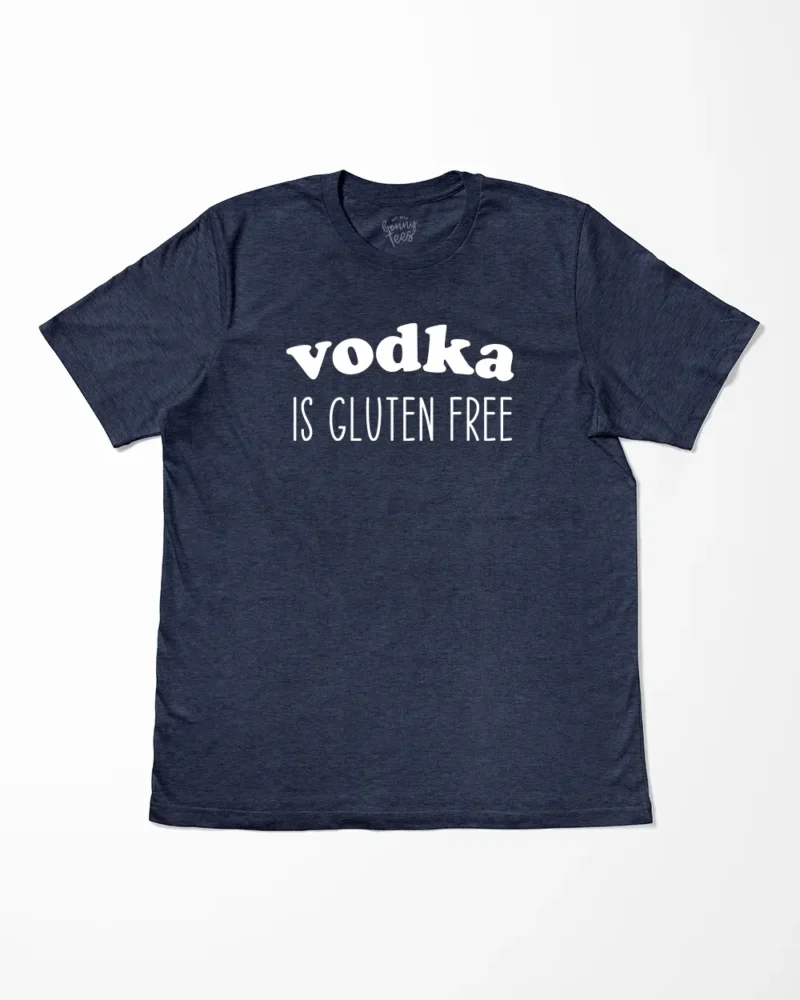 Vodka Is Gluten Free T-Shirt