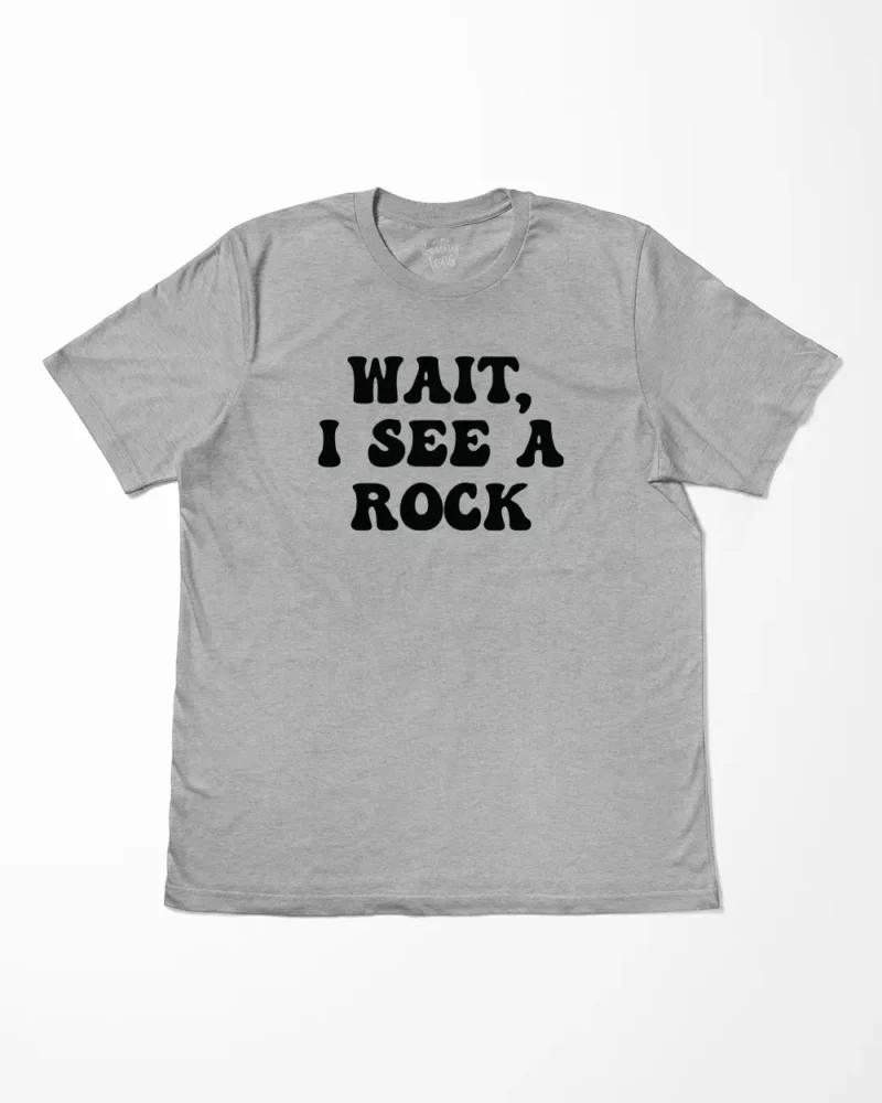 Wait I See A Rock Funny Geologist T-Shirt