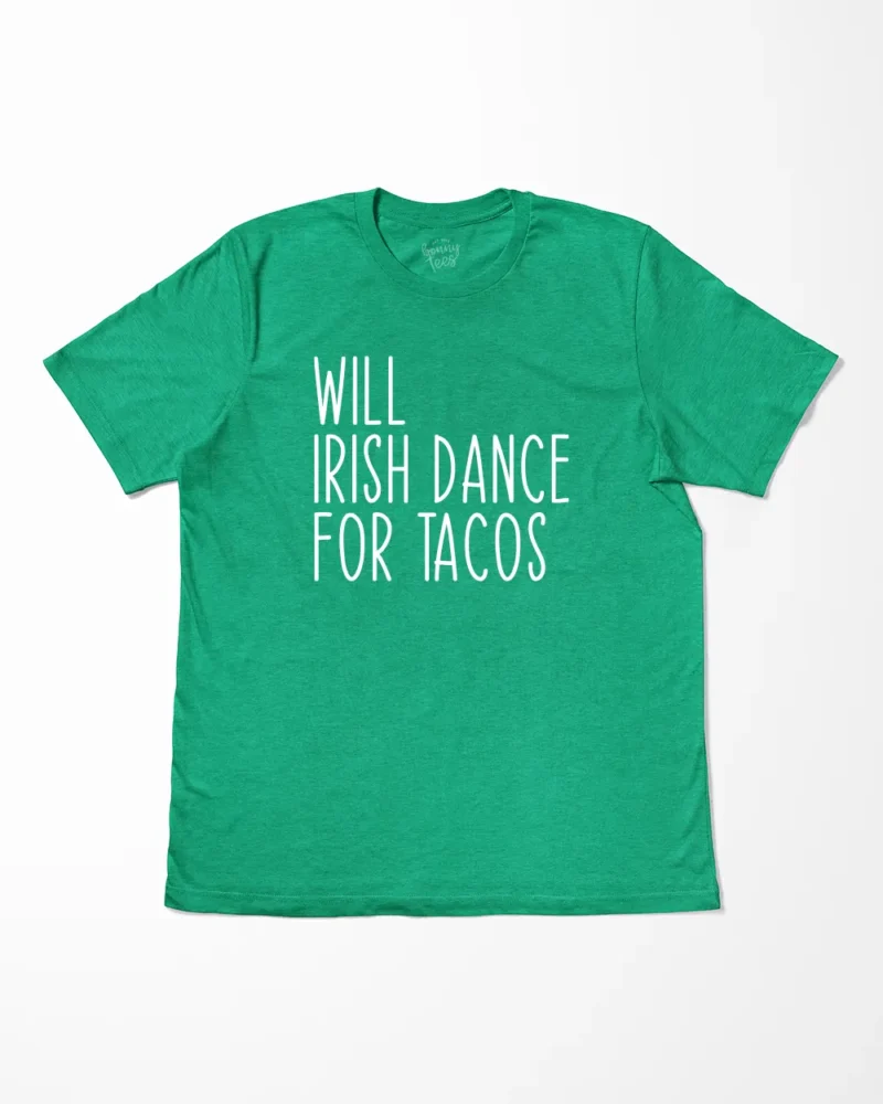 Will Irish Dance For Tacos T-Shirt