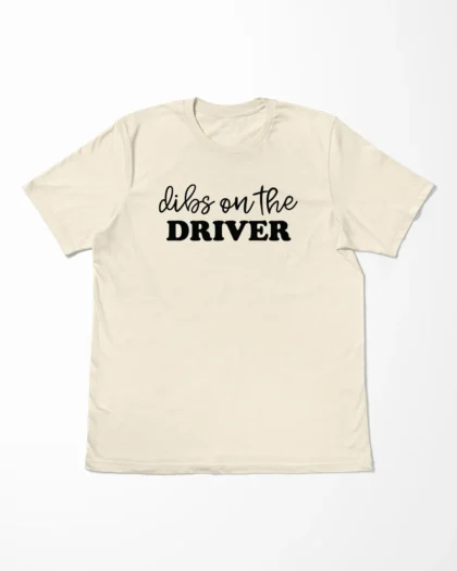 Dibs On The Driver T-Shirt