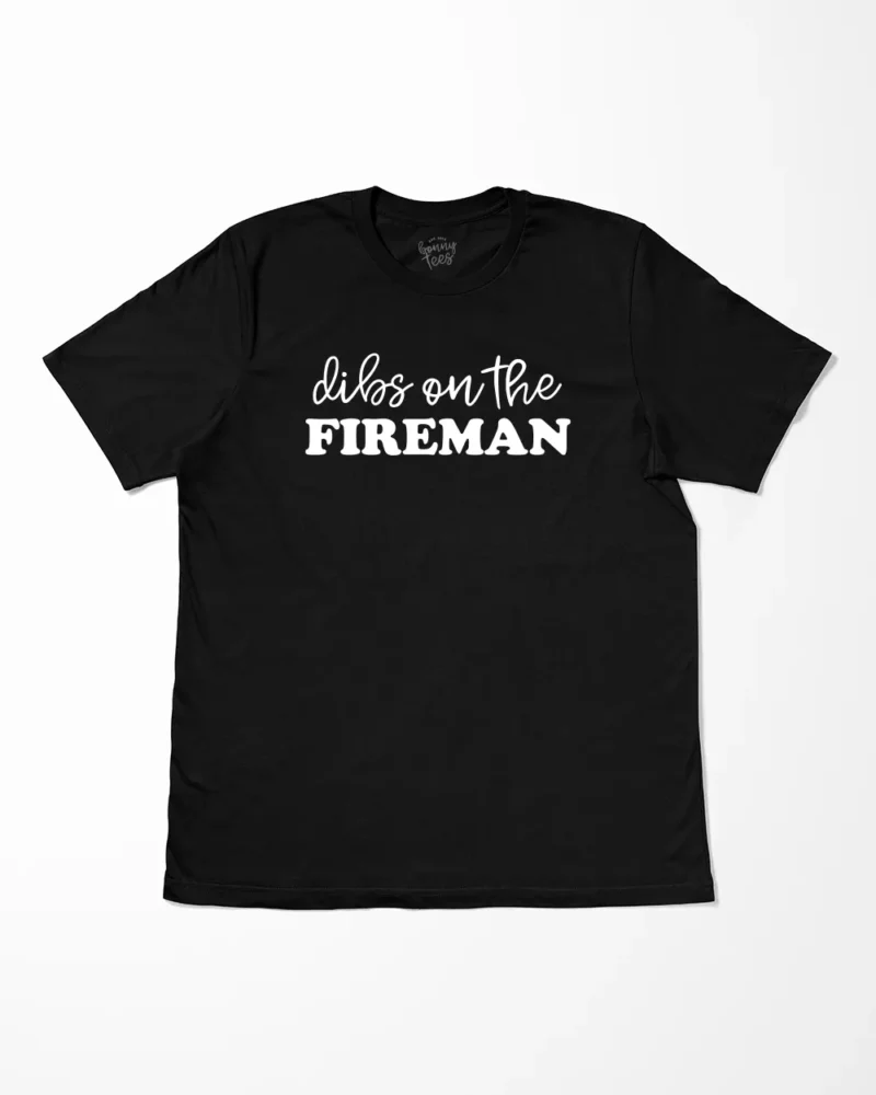 Dibs On The Fireman T-Shirt