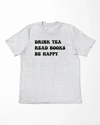 Drink Tea Read Books Be Happy T-Shirt