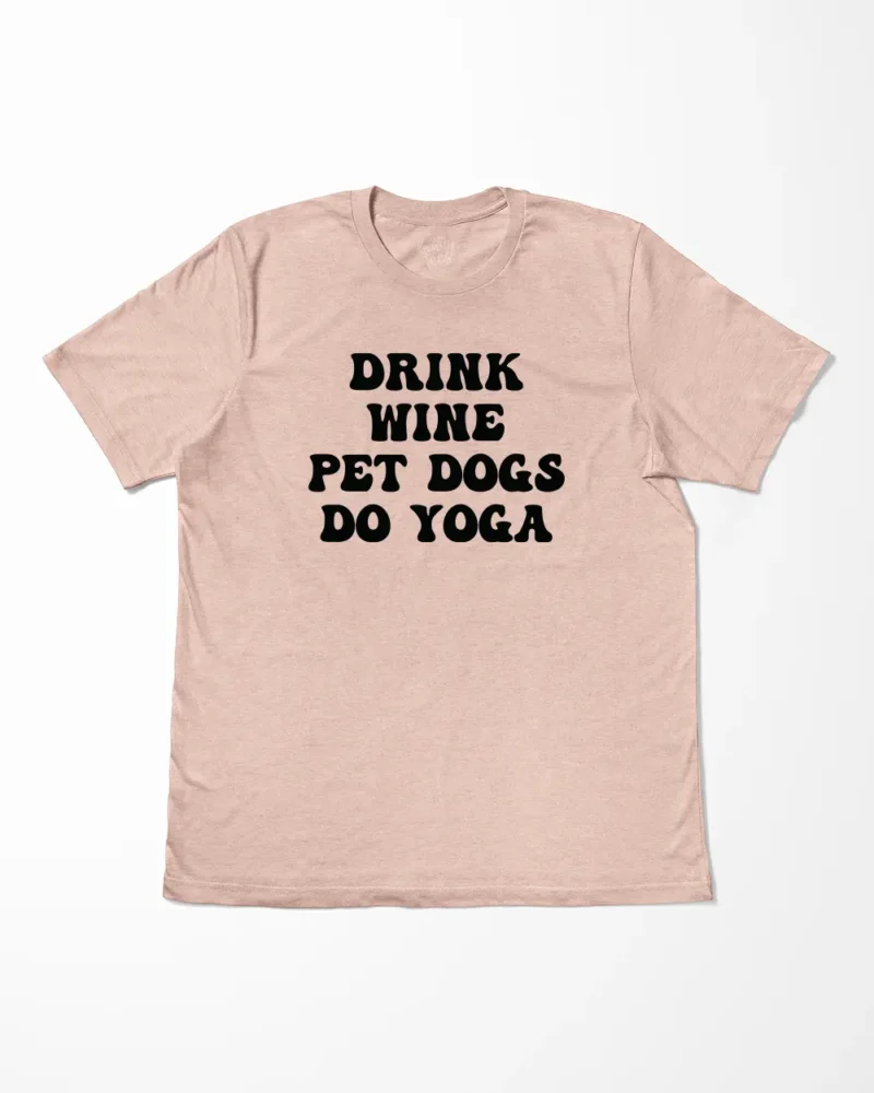 Drink Wine Pet Dogs Do Yoga T-Shirt