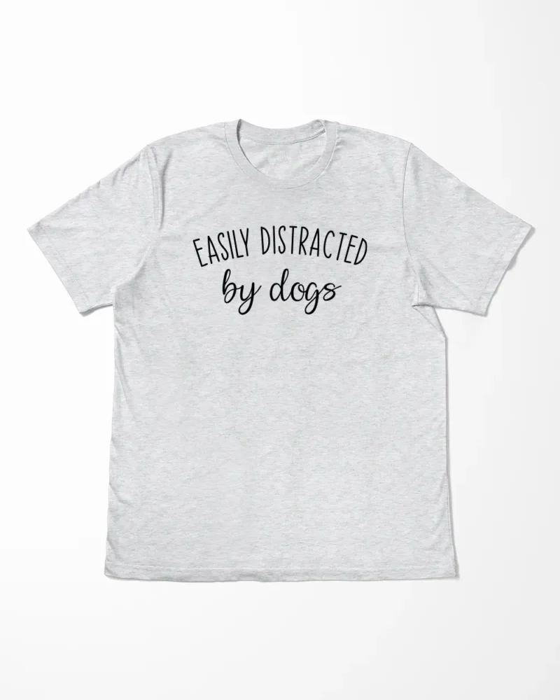 Easily Distracted By Dogs T-Shirt