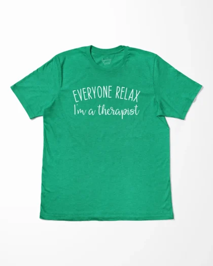 Everyone Relax I'm A Therapist T-Shirt