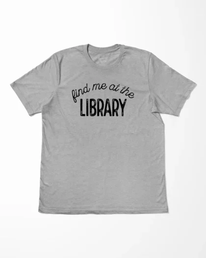 Find Me At The Library T-Shirt