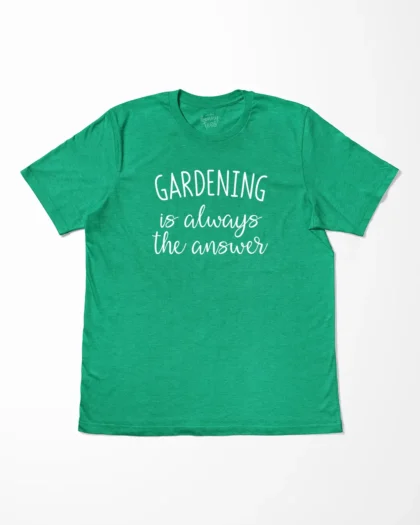 Gardening Is Always The Answer T-Shirt