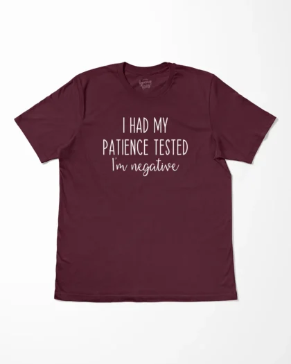 I Had My Patience Tested I'm Negative T-Shirt