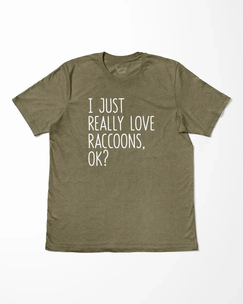 I Just Really Love Raccoons Ok T-Shirt