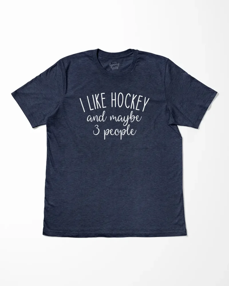 I Like Hockey And Maybe 3 People T-Shirt