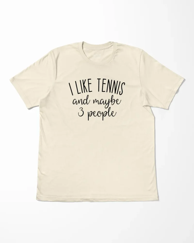 I Like Tennis And Maybe 3 People T-Shirt