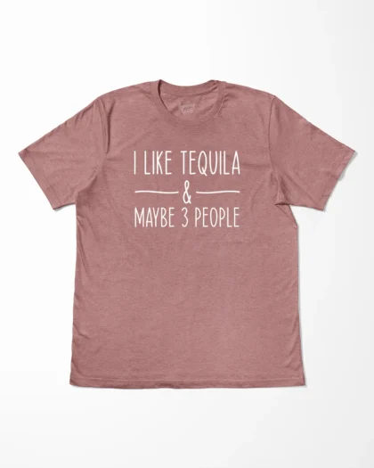 I Like Tequila And Maybe 3 People T-Shirt