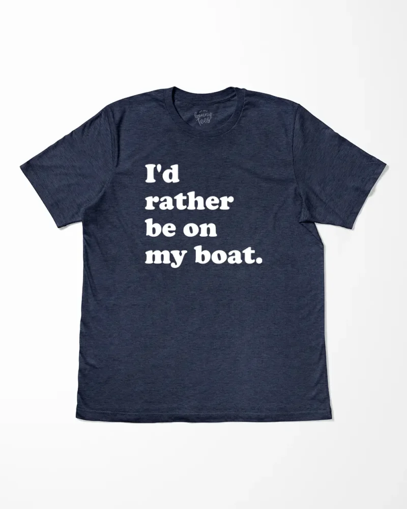 I'd Rather Be On My Boat T-Shirt