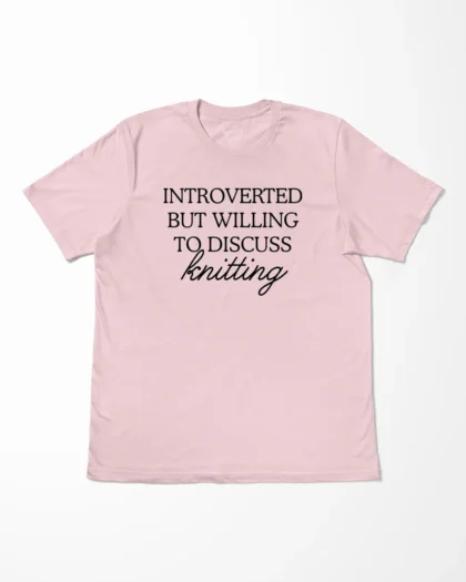 Introverted But Willing To Discuss Knitting T-Shirt