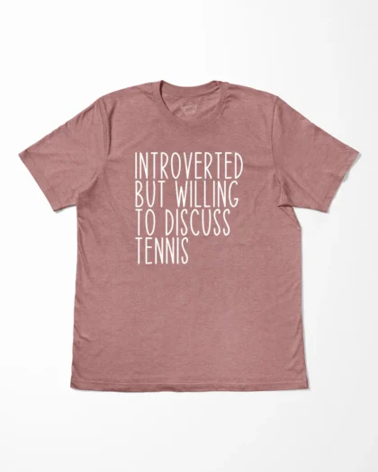 Introverted But Willing To Discuss Tennis T-Shirt