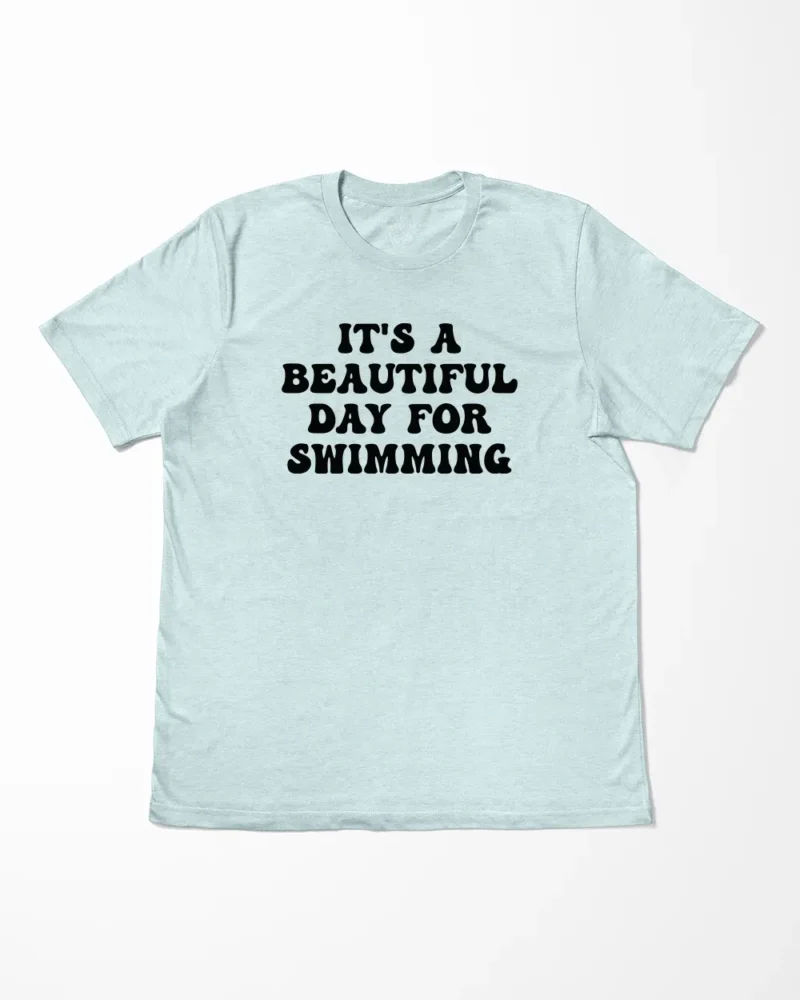 It's A Beautiful Day For Swimming T-Shirt