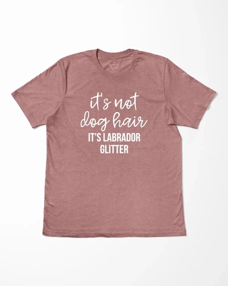 It's Not Dog Hair It's Labrador Glitter T-Shirt