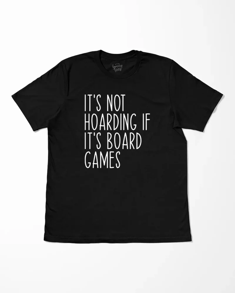 It's Not Hoarding If It's Board Games T-Shirt