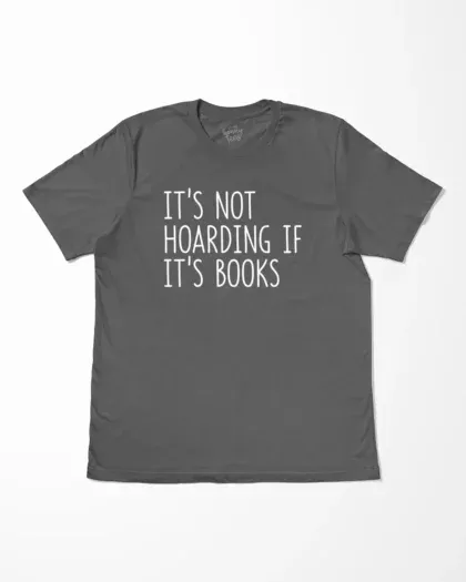 It's Not Hoarding If It's Books T-Shirt