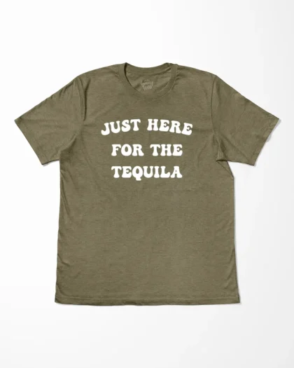 Just Here For The Tequila T-Shirt