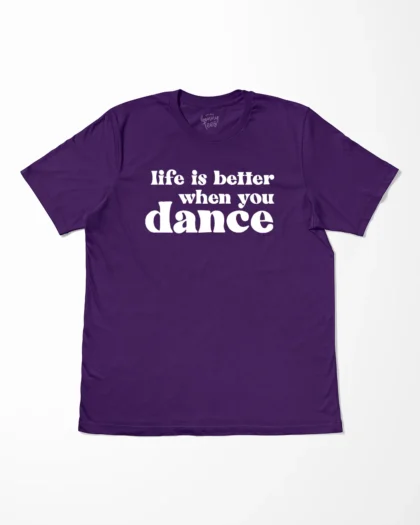 Life Is Better When You Dance T-Shirt