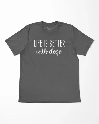 Life Is Better With Dogs T-Shirt