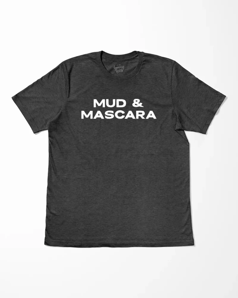 Mud And Mascara T-Shirt