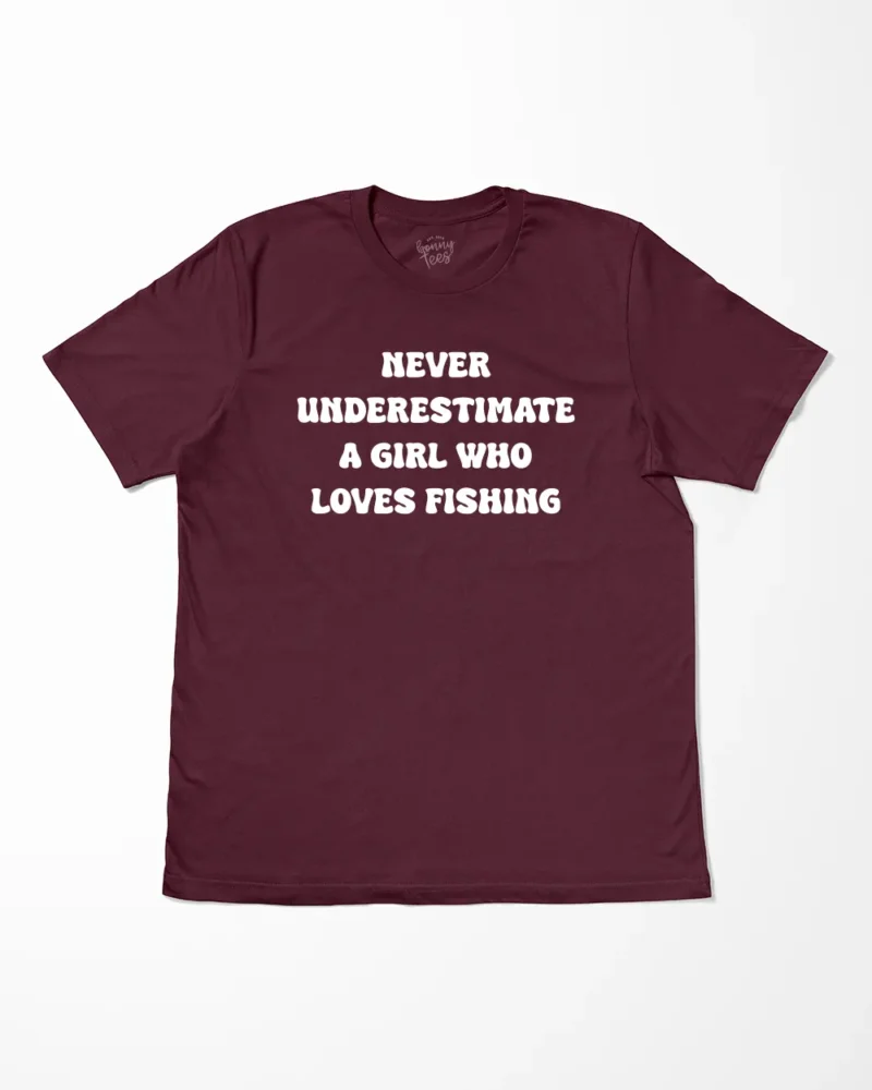 Never Underestimate A Girl Who Loves Fishing T-Shirt