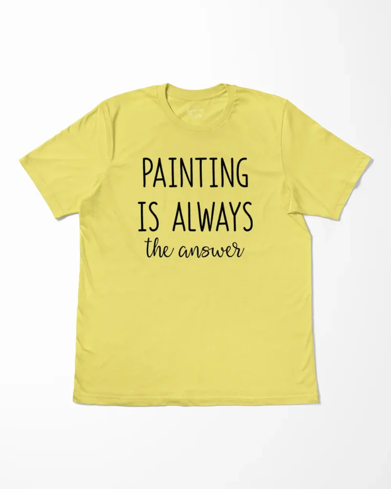 Painting Is Always The Answer T-Shirt