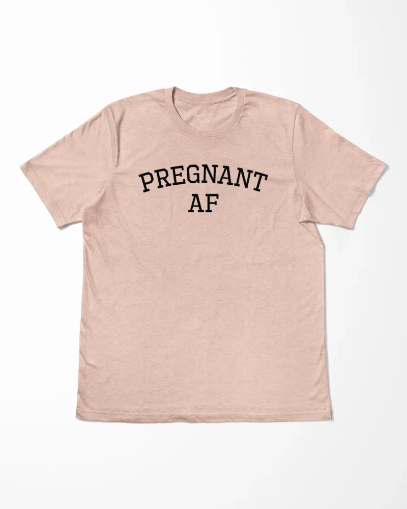 Pregnant AF T-Shirt