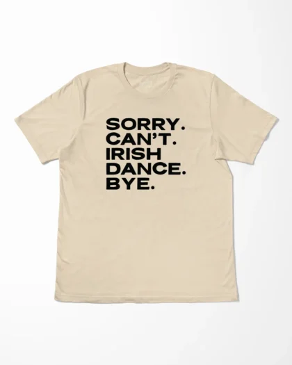 Sorry Can't Irish Dance Bye T-Shirt