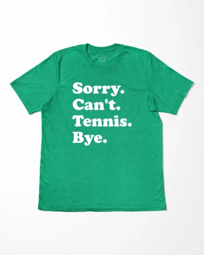 Sorry Can't Tennis Bye T-Shirt